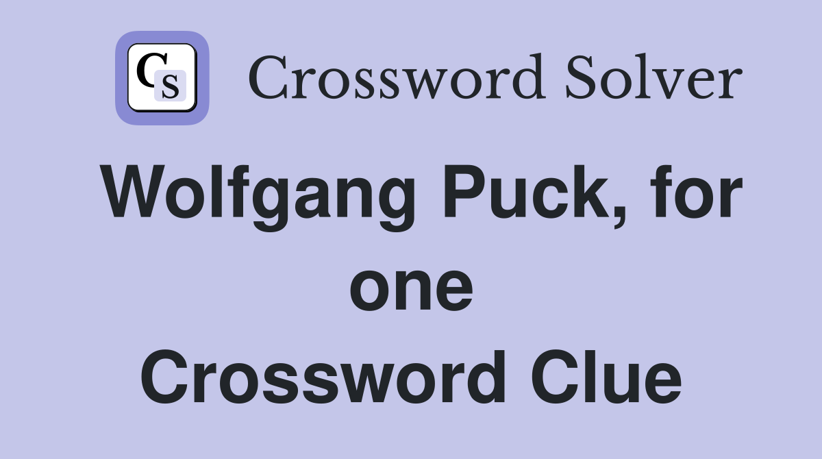 Wolfgang Puck, for one Crossword Clue