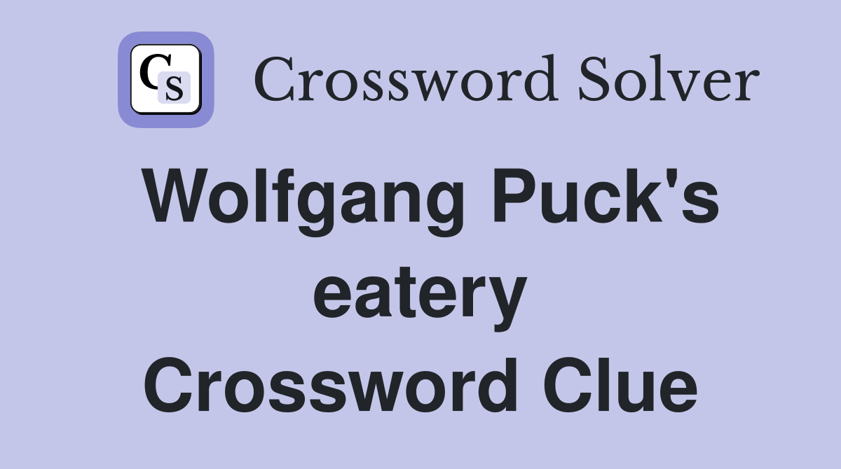 Wolfgang Puck's eatery Crossword Clue