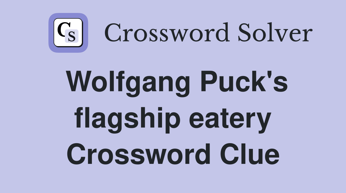 Wolfgang Puck's flagship eatery Crossword Clue