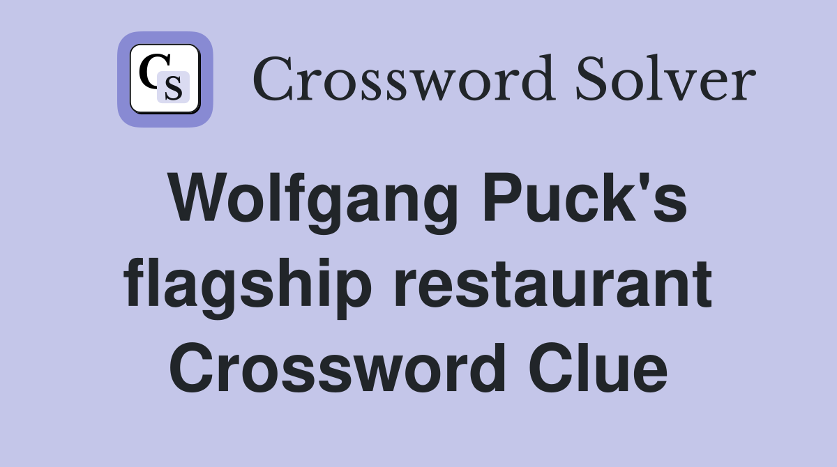 Wolfgang Puck's flagship restaurant Crossword Clue