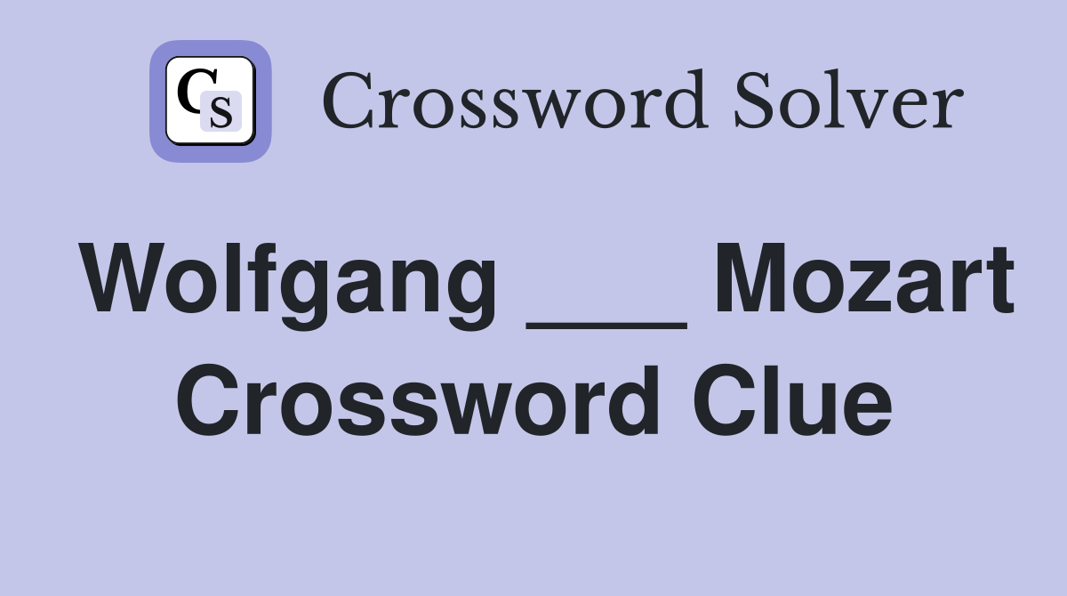 Wolfgang ___ Mozart Crossword Clue