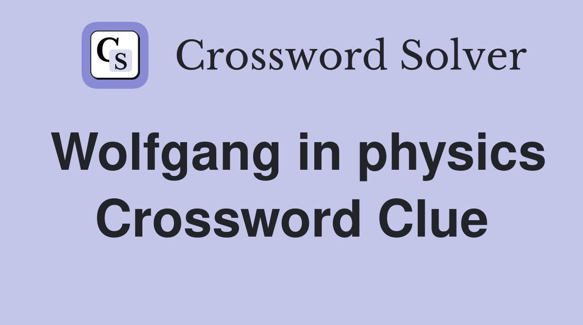 Wolfgang in physics Crossword Clue