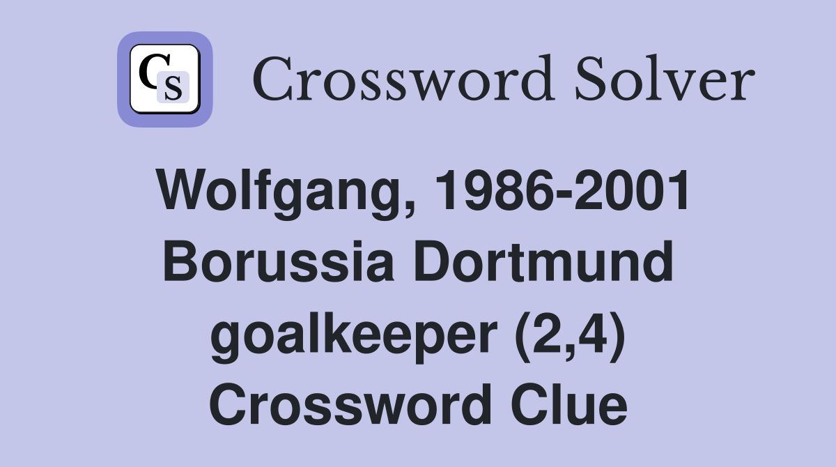 Wolfgang, 1986-2001 Borussia Dortmund goalkeeper (2,4) Crossword Clue