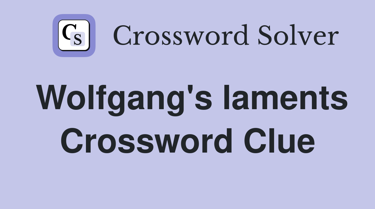 Wolfgang's laments Crossword Clue
