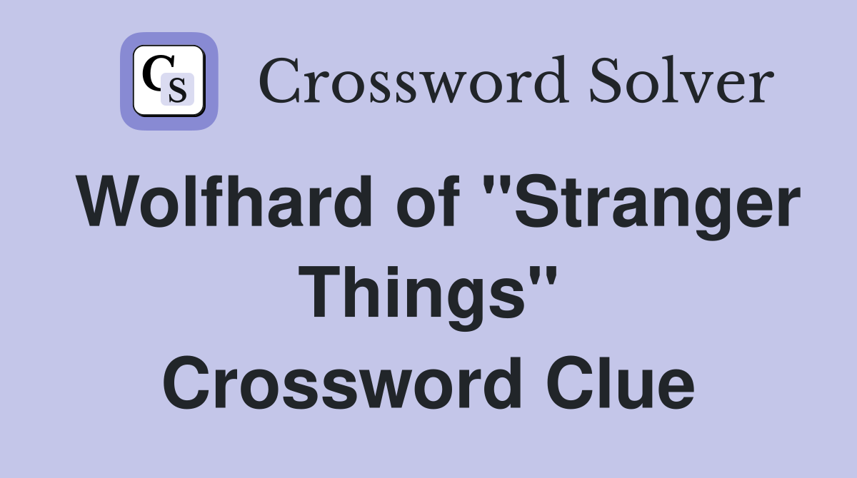 Wolfhard of "Stranger Things" Crossword Clue