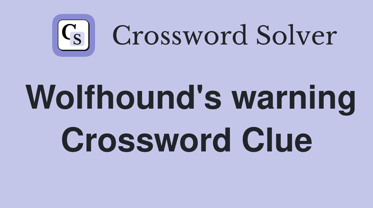 Wolfhound's warning Crossword Clue