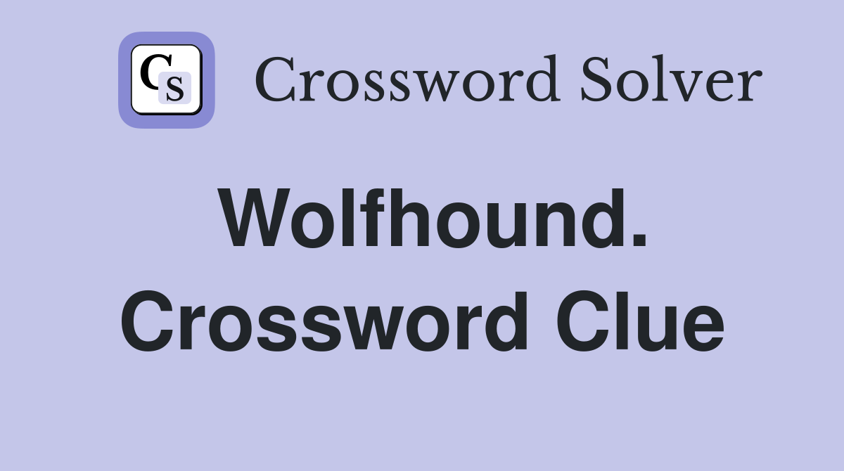 Wolfhound. Crossword Clue