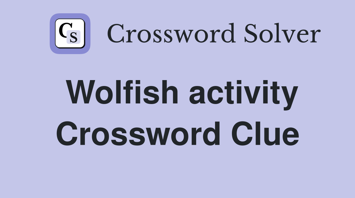 Wolfish activity Crossword Clue