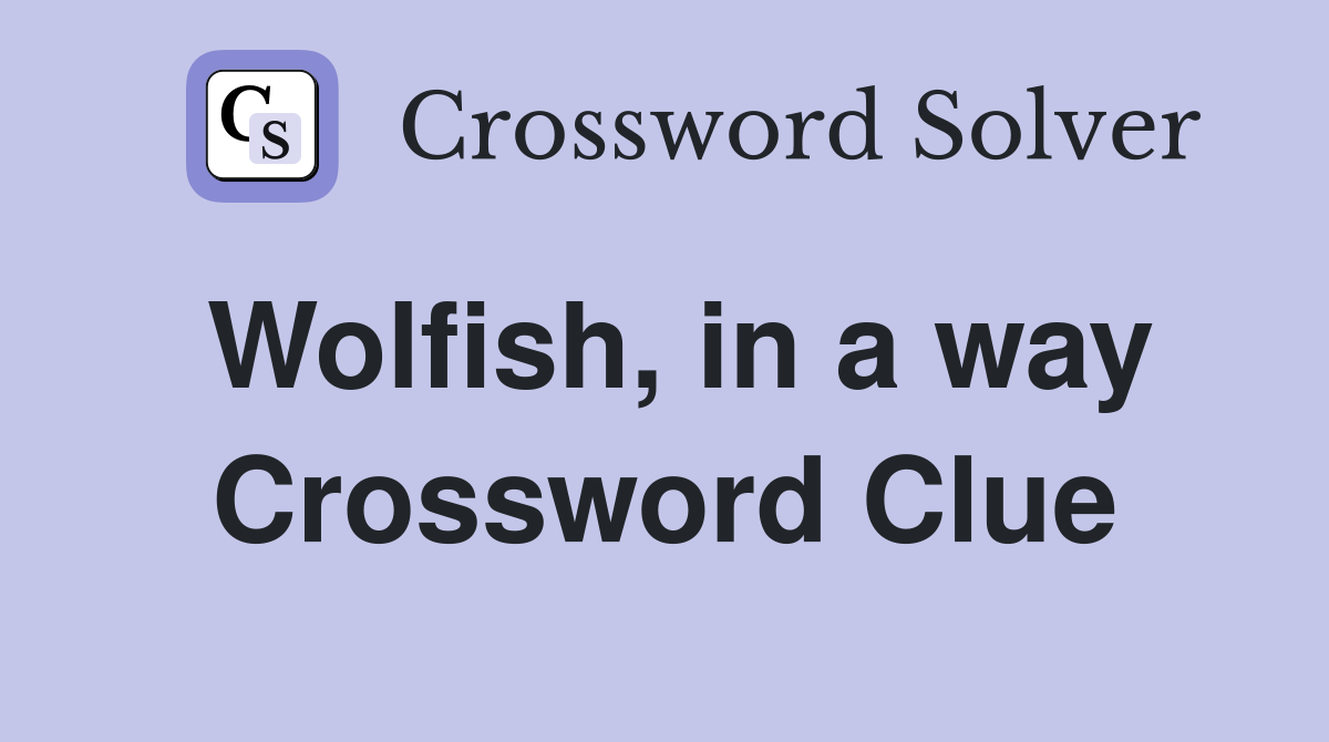 Wolfish, in a way Crossword Clue