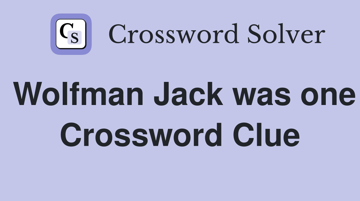 Wolfman Jack was one Crossword Clue