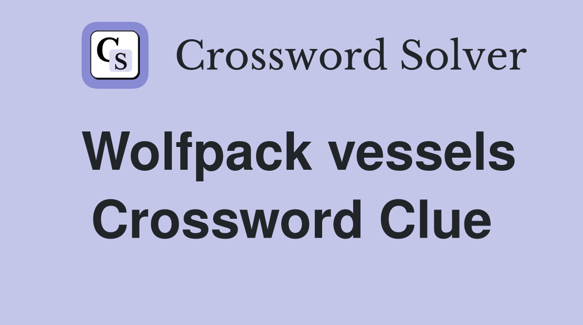 Wolfpack vessels Crossword Clue