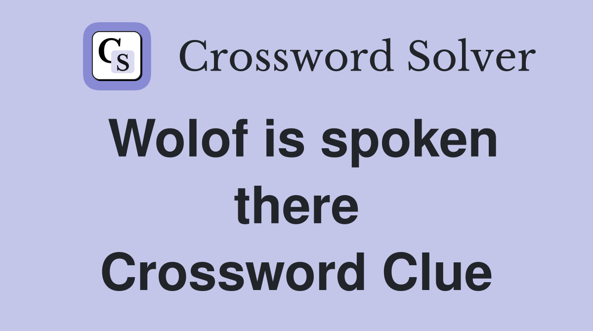 Wolof is spoken there Crossword Clue