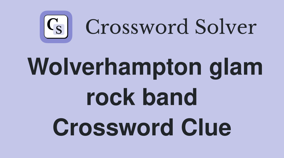 Wolverhampton glam rock band Crossword Clue