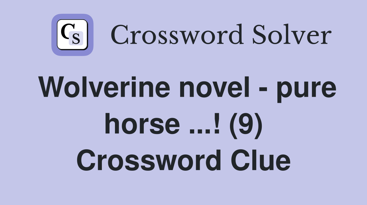 Wolverine novel - pure horse ...! (9) Crossword Clue