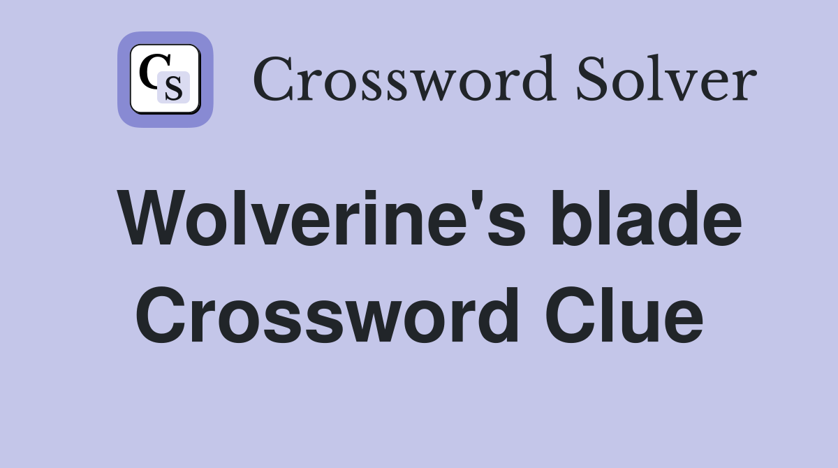 Wolverine's blade Crossword Clue