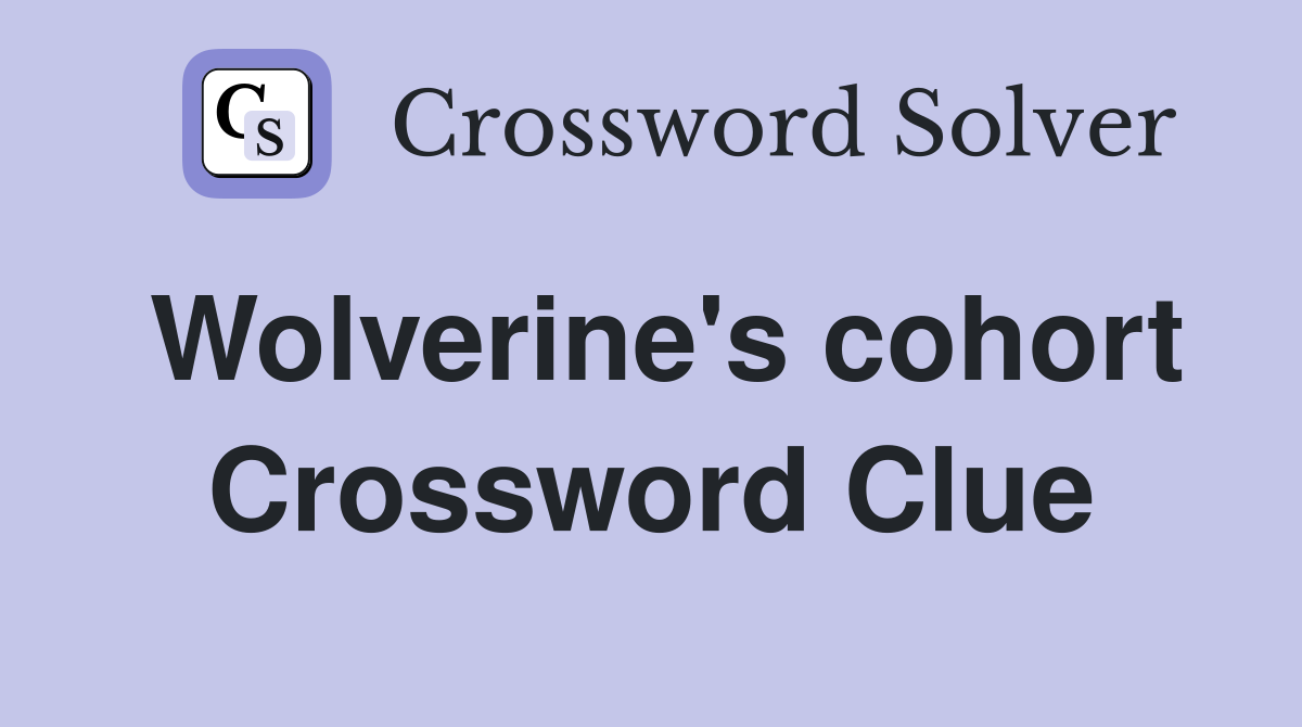 Wolverine's cohort Crossword Clue