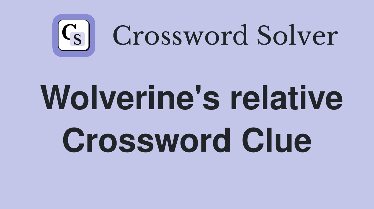 Wolverine's relative Crossword Clue