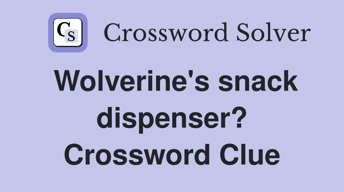 Wolverine's snack dispenser? Crossword Clue