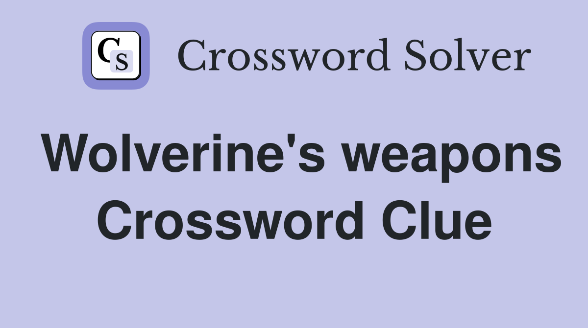 Wolverine's weapons Crossword Clue