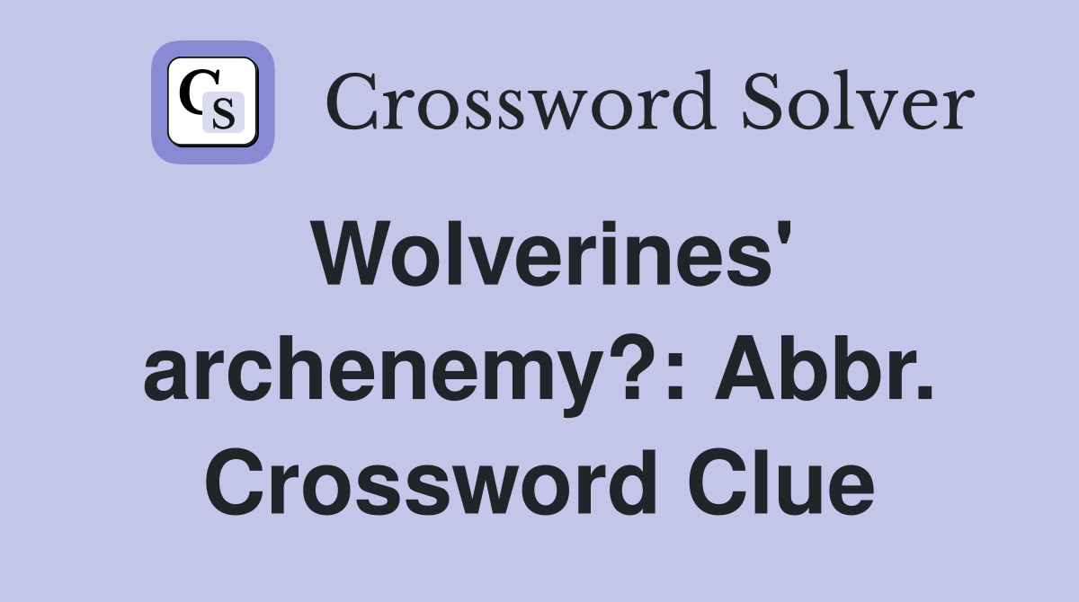 Wolverines' archenemy?: Abbr. Crossword Clue