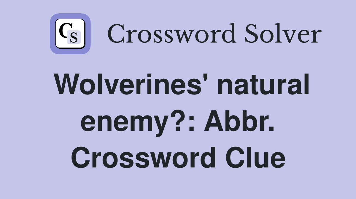 Wolverines' natural enemy?: Abbr. Crossword Clue