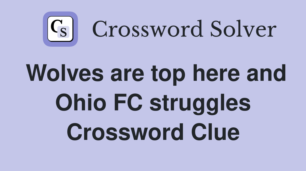 Wolves are top here and Ohio FC struggles Crossword Clue