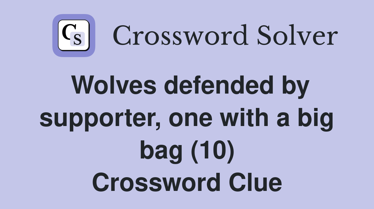 Wolves defended by supporter, one with a big bag (10) Crossword Clue