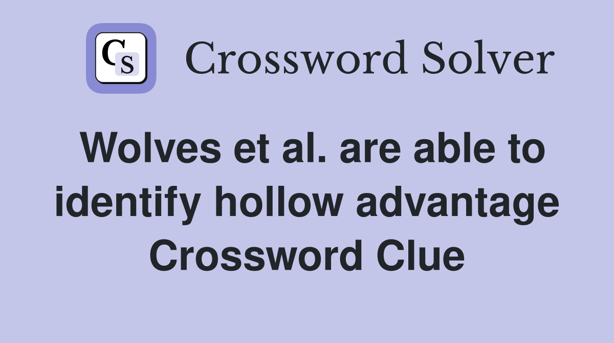 Wolves et al. are able to identify hollow advantage Crossword Clue