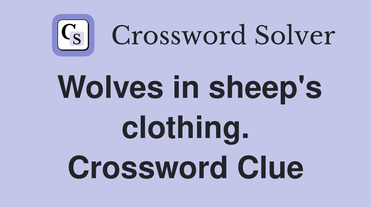 Wolves in sheep's clothing. Crossword Clue