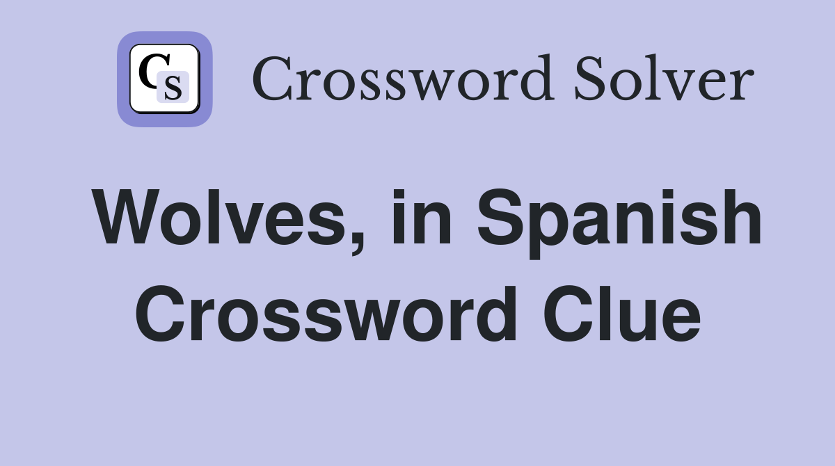 Wolves, in Spanish Crossword Clue