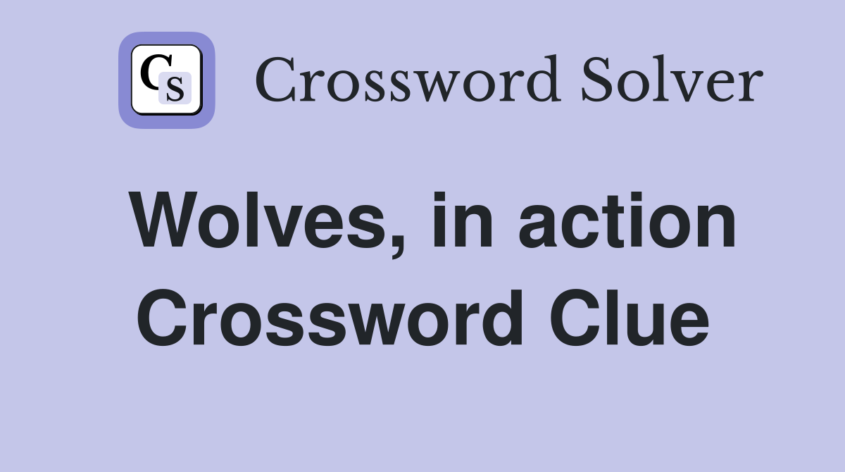 Wolves, in action Crossword Clue