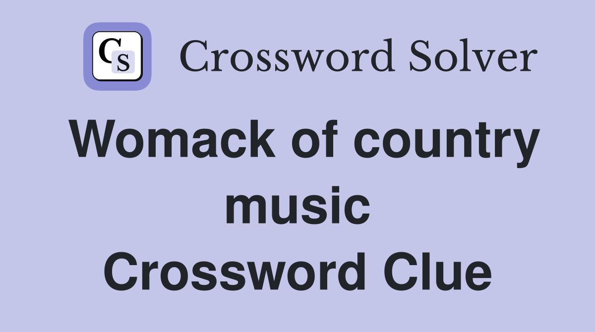 Womack of country music Crossword Clue