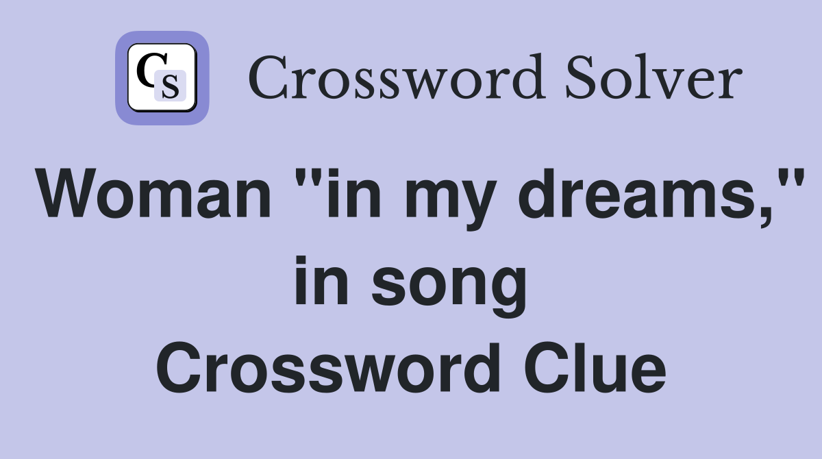 Woman "in my dreams," in song Crossword Clue