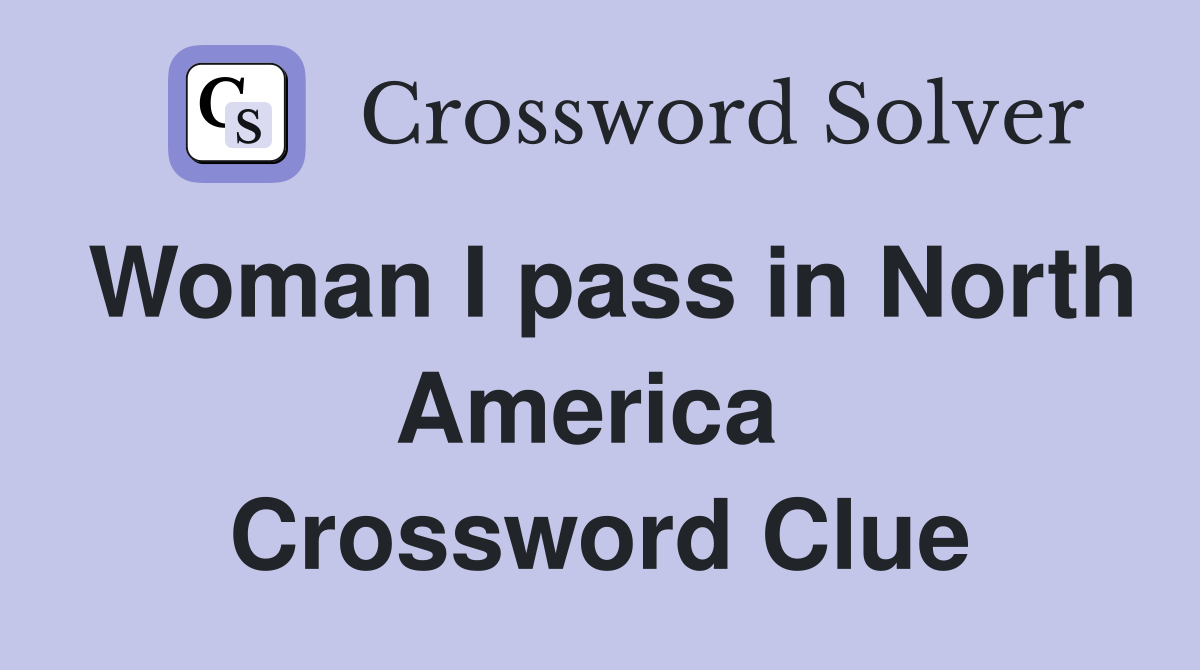 Woman I pass in North America  Crossword Clue