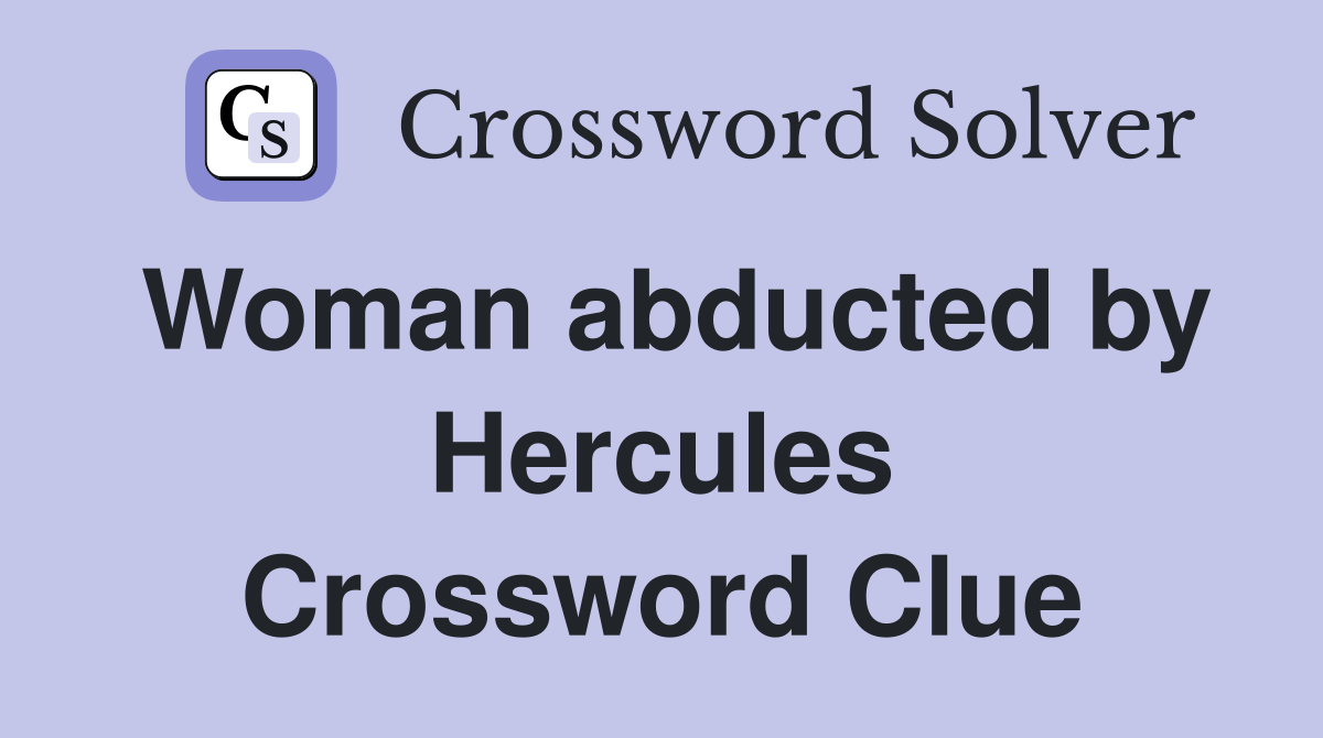 Woman abducted by Hercules Crossword Clue