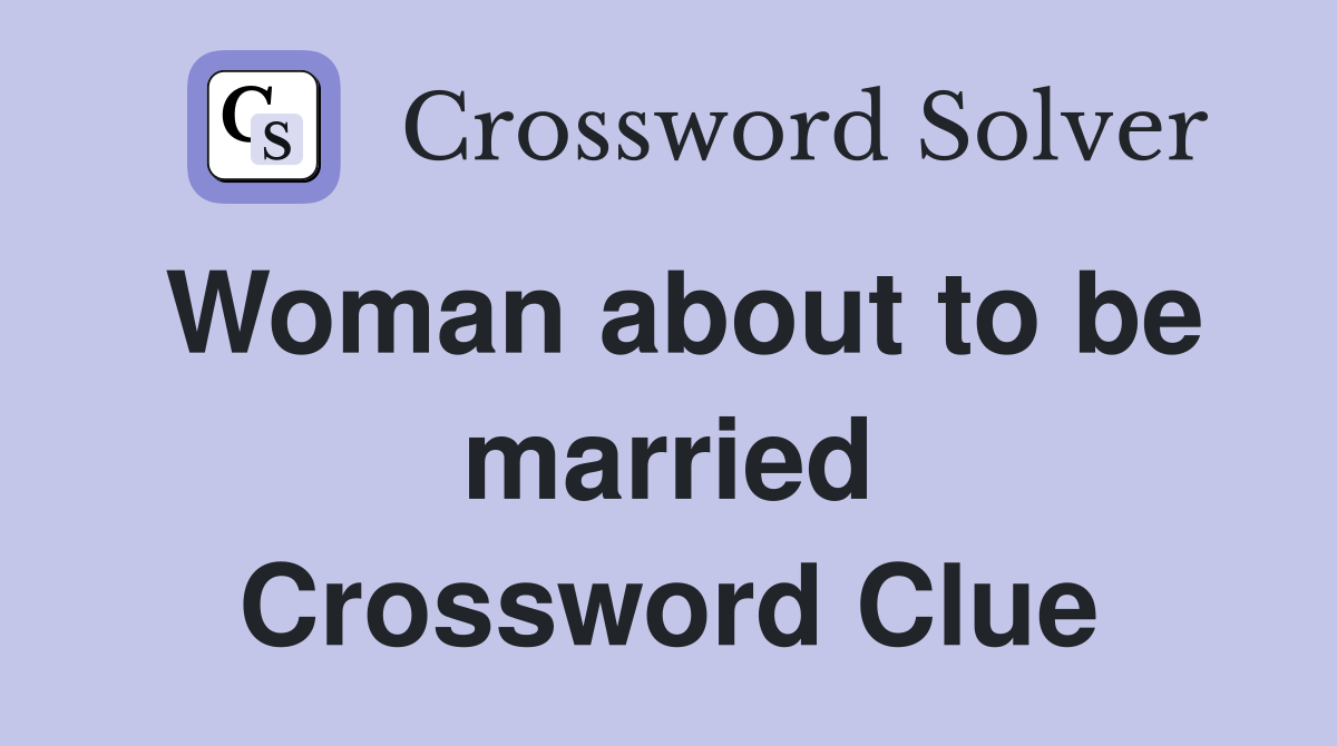 Woman about to be married Crossword Clue