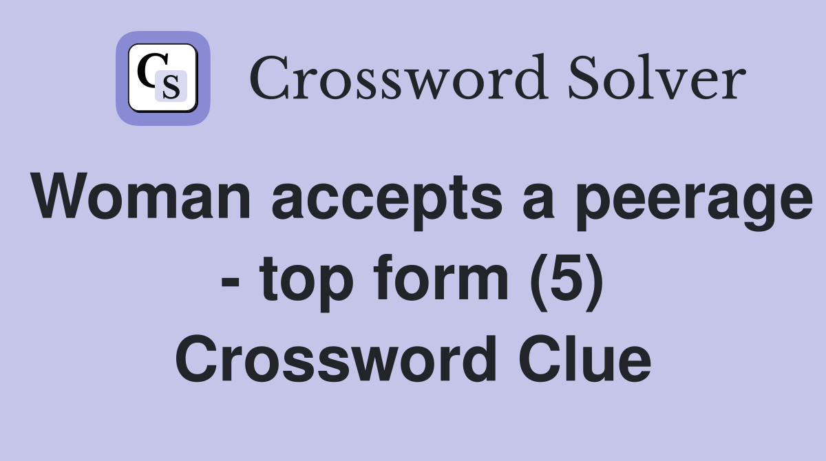 Woman accepts a peerage - top form (5) Crossword Clue