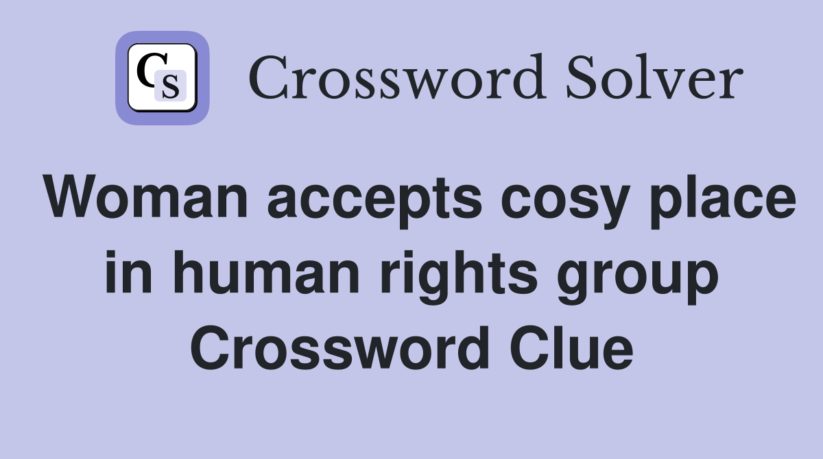 Woman accepts cosy place in human rights group Crossword Clue