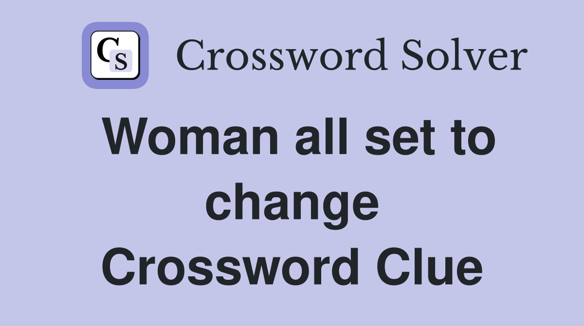 Woman all set to change Crossword Clue