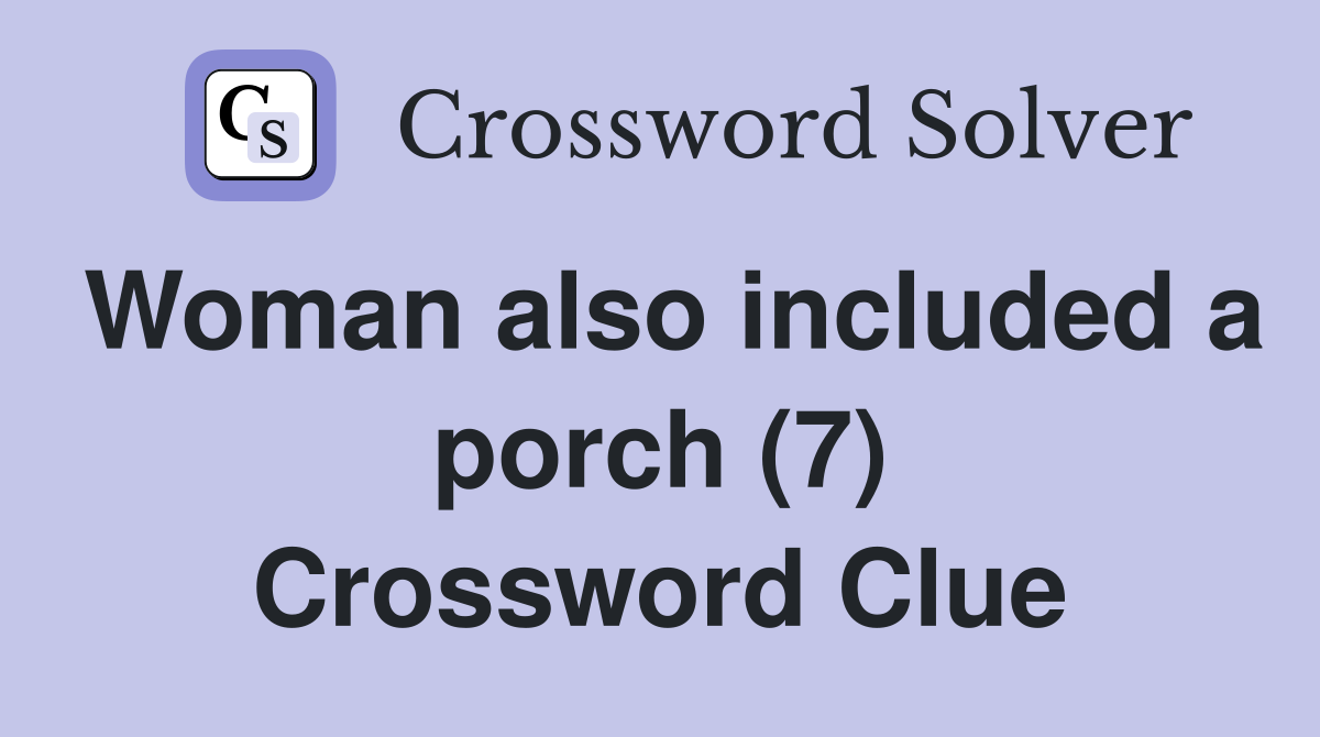Woman also included a porch (7) Crossword Clue