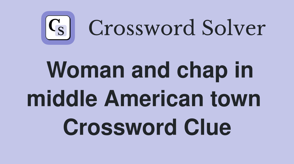Woman and chap in middle American town  Crossword Clue