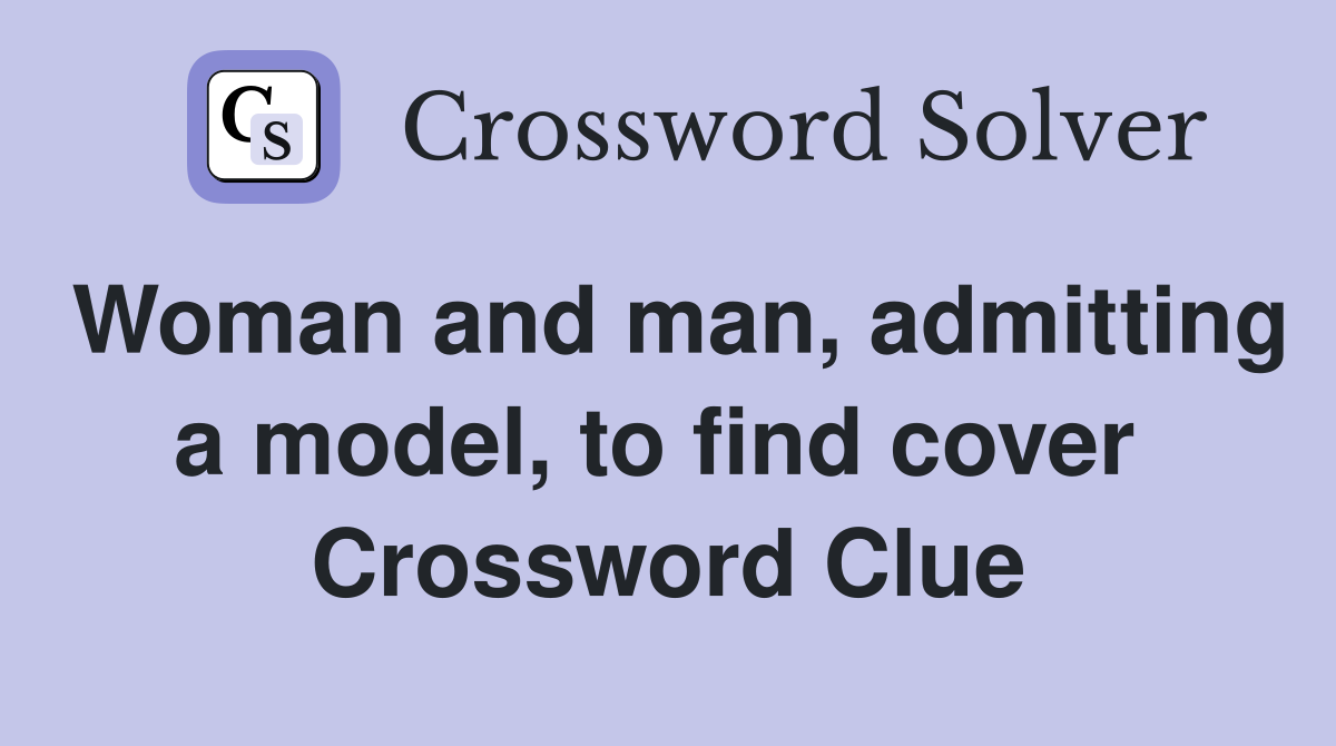 Woman and man, admitting a model, to find cover  Crossword Clue