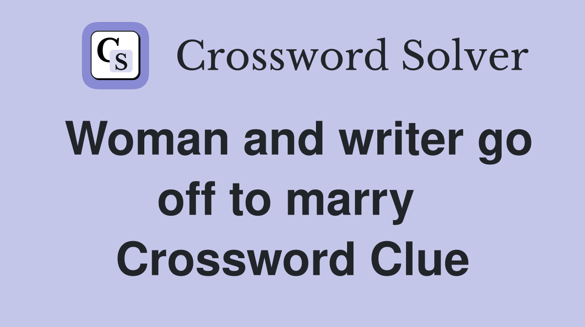 Woman and writer go off to marry  Crossword Clue