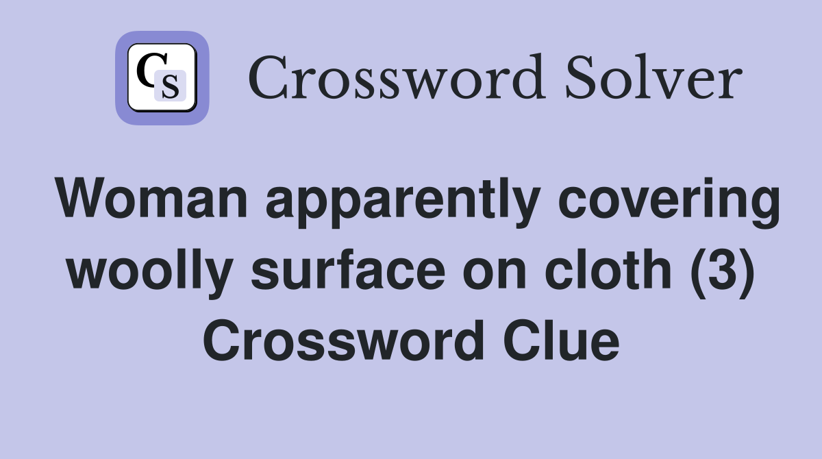 Woman apparently covering woolly surface on cloth (3) Crossword Clue