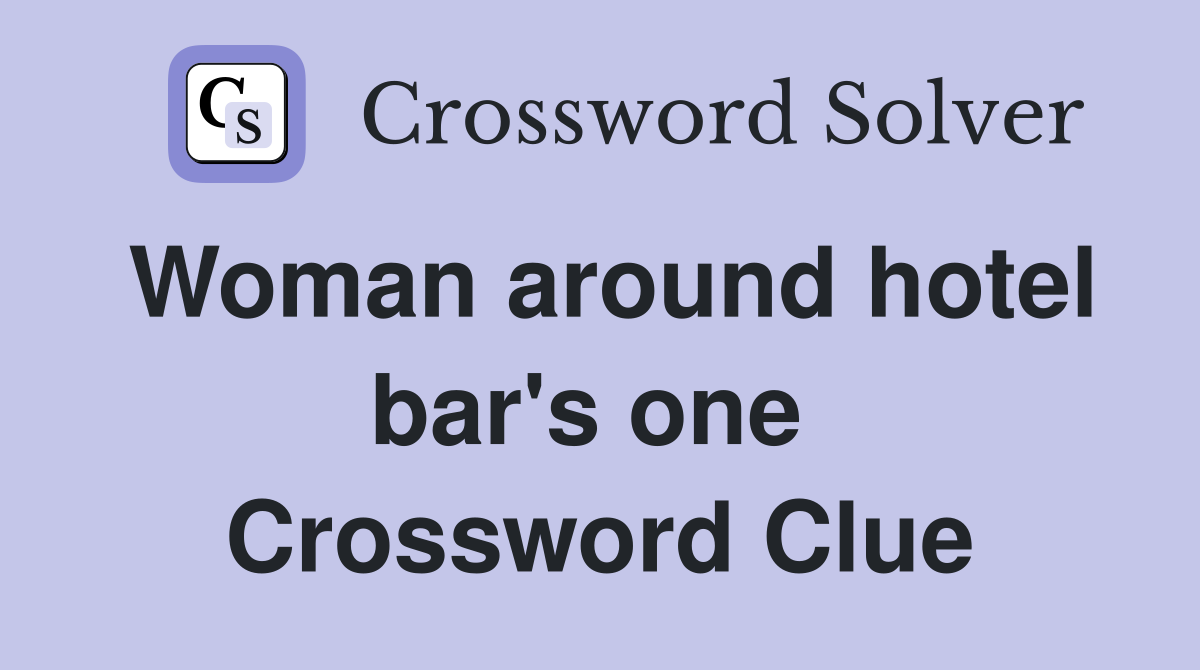Woman around hotel bar's one  Crossword Clue
