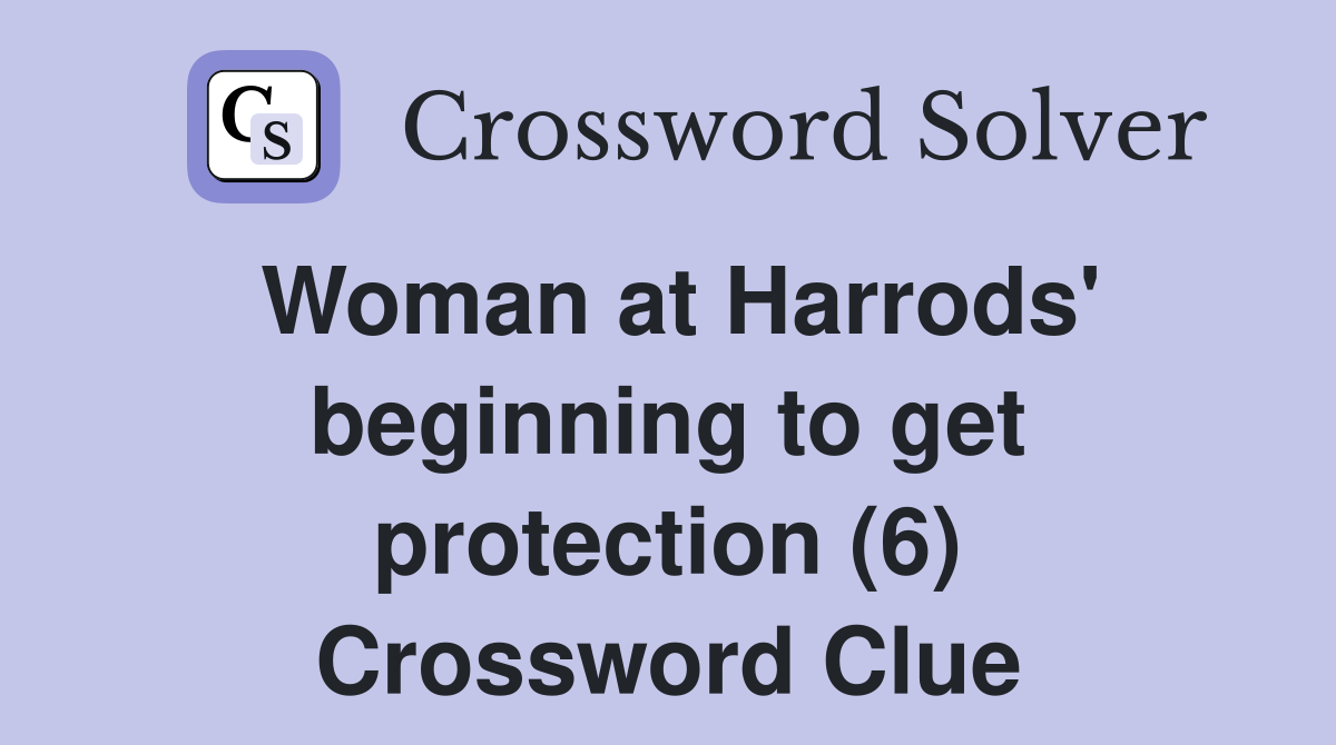 Woman at Harrods' beginning to get protection (6) Crossword Clue