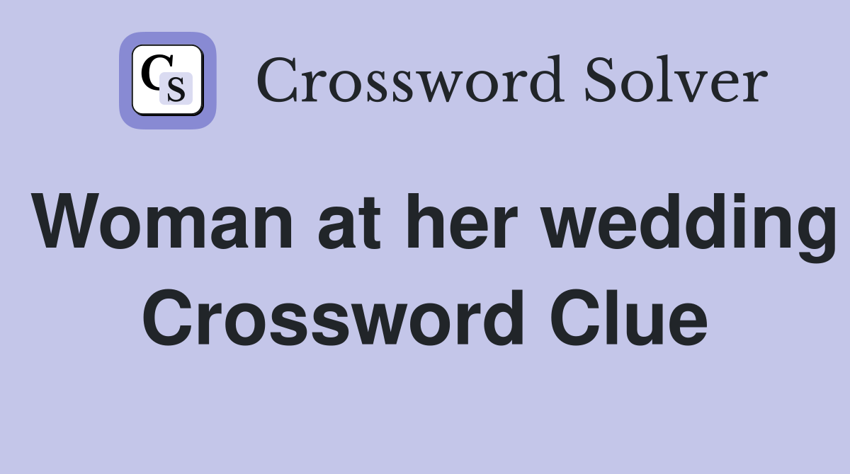 Woman at her wedding Crossword Clue