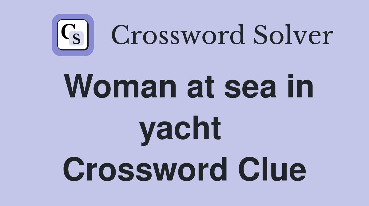 Woman at sea in yacht  Crossword Clue