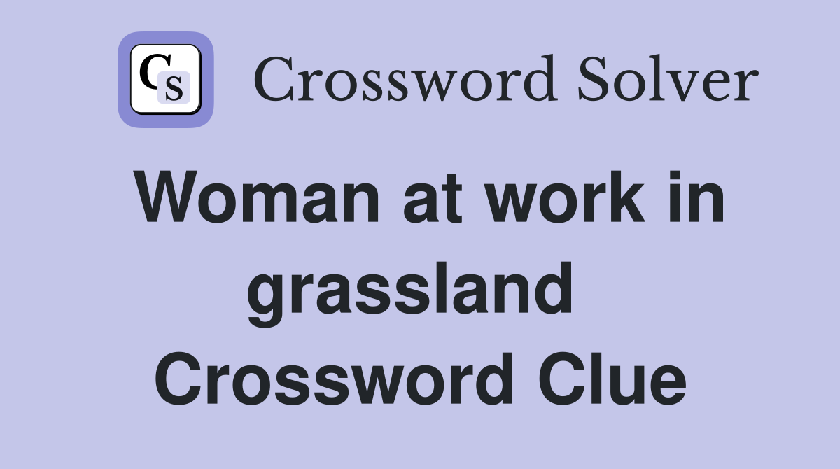 Woman at work in grassland  Crossword Clue