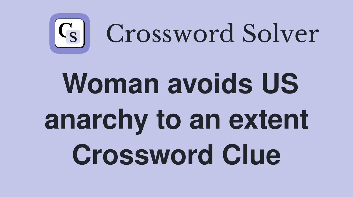 Woman avoids US anarchy to an extent Crossword Clue